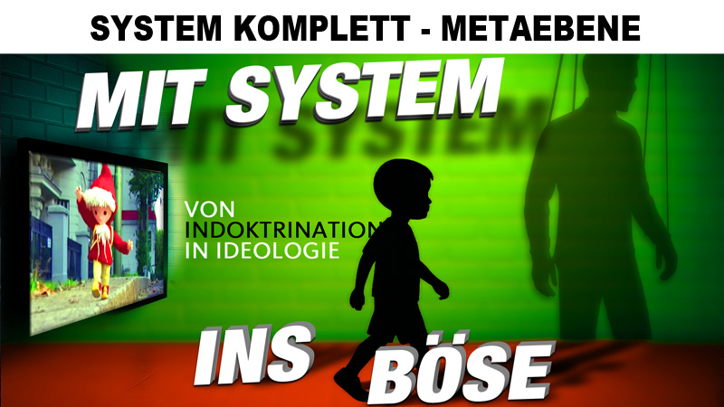Mit System ins Böse - Von Indoktrination in Ideologie - In immer neue Normalität