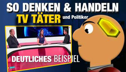 Video - So denken und handeln TV Täter & Politiker - Besonders deutlich - Absolute & weltweite Manipulation