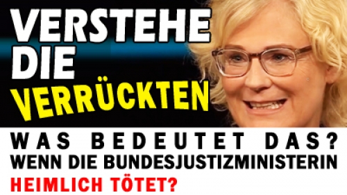 Verstehe die Verrückten - Was bedeutet das? - Wenn die BundesJUSTIZministerin heimlich tötet?