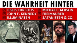 Die Wahrheit hinter Jesus, Michael Jackson, John F. Kennedy, Freimaurer, Illuminaten, Satanisten &amp; co.