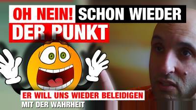 Oh Nein! Schon wieder der Punkt. Er will uns wieder beleidigen. Mit der Wahrheit.