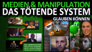 Das tötende System glauben können - Medien &amp; Manipulation - NLP, Mobbing &amp; Ideologie