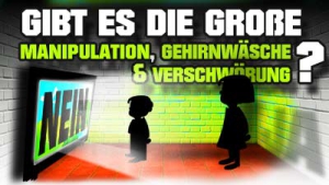 Gibt es die große Manipulation, Gehirnwäsche und Verschwörung? - FÜR NEUE ZUSCHAUER