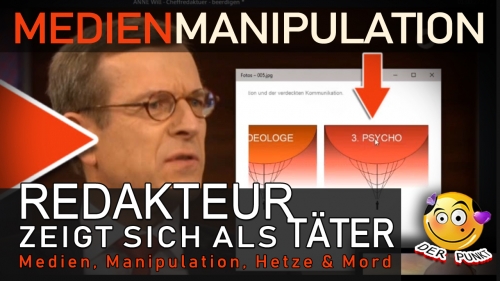 Medien, Manipulation, Hetze &amp; Mord - Redakteur zeigt sich als Täter