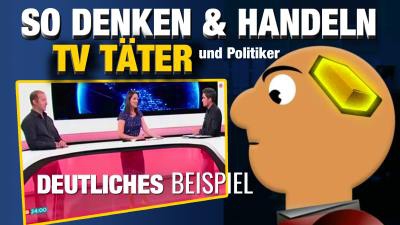 So denken und handeln TV Täter &amp; Politiker - Besonders deutlich - Absolute &amp; weltweite Manipulation