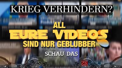 Krieg verhindern - All eure Videos sind nur Geblubber